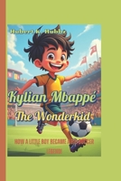 Kylian Mbappé The Wonderkid: How a Little Boy Became a Big Soccer Legend! B0F59BT258 Book Cover