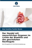 Der Handel mit menschlichen Organen im Lichte der Bioethik und des geschützten Rechtsguts: Eine Perspektive für die Entkriminalisierung (German Edition) B0CKRQP6MC Book Cover