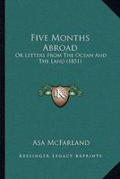 Five Months Abroad: Or Letters From The Ocean And The Land 1104128063 Book Cover