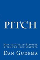 How to Give an Elevator Pitch for Tech Start-Ups: Preparing and Delivering a Tech Start-Up Pitch. 1505318572 Book Cover