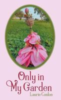 Only in My Garden 0692083502 Book Cover