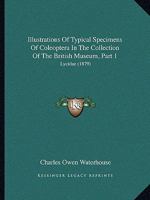 Illustrations of Typical Specimens of Coleoptera in the Collection of the British Museum. Part 1. Lycidae 1437049001 Book Cover
