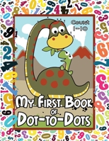 My First Book of Dot-to-Dots: Count Numbers 1-10, Connect the Dots, and Color the Picture - Preschool to Pre-K Activity Book - Preschoolers Ages 2-4 - Filled with an Assortment of Cute Animals 1989842410 Book Cover