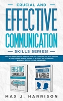 Crucial and Effective Communication Skills Series: Tips and Exercises to Improve How You Communicate with Anyone in This Divided World, Even If It Is About Relationships, Business, Politics, Race 1693860309 Book Cover