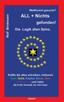 Weltformel gesucht? ALL + Nichts gefunden!: Die Logik allen Seins. (German Edition) 399146599X Book Cover