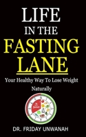 LIFE IN THE FASTING LANE: Your Healthy Way To Lose Weight Naturally B08PJG9XK8 Book Cover