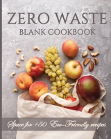 Zero Waste Blank cookbook and meal planner. Space for +50 Eco-Friendly recipes.: Sustainable living, green lifestyle, weekly meal no waste, plastic ... zero waste, save the planet, climate change 1709593601 Book Cover