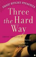 Susie Bright Presents: Three the Hard Way: Erotic Novellas by William Harrison, Greg Boyd, and Tsaurah Litzky 0743245490 Book Cover