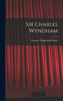 Sir Charles Wyndham: A Biography 1018906525 Book Cover