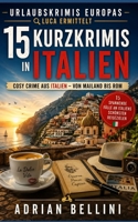 Urlaubskrimis Europas – Luca ermittelt: 15 Kurzkrimis in Italien: Cosy Crime Kurzgeschichten von Mailand bis Rom – spannende Fälle an Italiens schönsten Reisezielen (German Edition) B0GZ7XPK4D Book Cover