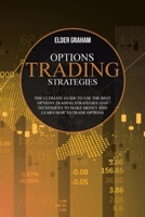 Options Trading Strategies: The ultimate guide to use the best Options Trading Strategies and Techniques to make money and Learn How to Trade Options 1801851166 Book Cover