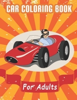 Car Coloring Book For Adults: A Coloring Book Full of Classic, Dover, Police, Vintage, Muscle Car Designs. You Can Gift to Your Car Lover Friends. 1708836578 Book Cover