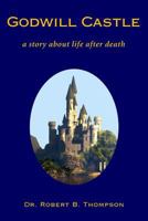 Godwill Castle: A Story about Life After Death 1533033404 Book Cover