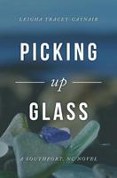 Picking Up Glass: A Southport, NC Novel 1978252234 Book Cover