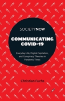 Communicating Covid-19: Everyday Life, Digital Capitalism, and Conspiracy Theories in Pandemic Times 1801177236 Book Cover