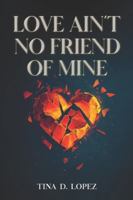 Love Ain't No Friend of Mine B0G2XQ7JTW Book Cover