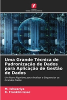 Uma Grande Técnica de Padronização de Dados para Aplicação de Gestão de Dados: Um Novo Algoritmo para Analisar e Sequenciar os Grandes Dados 6205715570 Book Cover