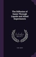 The Diffusion Of Gases Through Liquids And Allied Experiments (1913) 1437167276 Book Cover