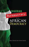 Nigerian Bureaucracy in an African Democracy 1604979313 Book Cover