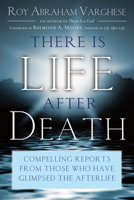 There Is Life After Death: Compelling Reports from Those Who Have Glimpsed the After-Life 1601630956 Book Cover