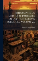 Philosophie De L'histoire Professee En Dix- Huit Leçons Publiques, Volume 2... (French Edition) 1024690377 Book Cover