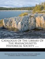 Catalogue of the Library of the Massachusetts Historical Society ... 1143320425 Book Cover