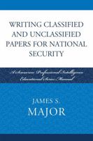 Writing Classified and Unclassified Papers in the Intelligence Community (Scarecrow Professional Intelligence Education) 0810861925 Book Cover