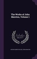 The Works of John Marston; Volume 1 1016765487 Book Cover
