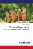 Effects of Observation: A Study of Captive Black-Tailed Prairie Dog Behavior 3847338811 Book Cover