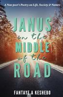 Janus in the Middle of the Road: A Non-poet's Poetry on Life, Society & Nature 1986883388 Book Cover