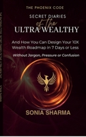 The Phoenix Code: Secret Diaries of the Ultra-Wealthy: And How You Can Design Your 10X Wealth Roadmap in 7 Days or Less B0FFKKX14V Book Cover