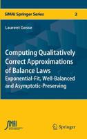 Computing Qualitatively Correct Approximations of Balance Laws: Exponential-Fit, Well-Balanced and Asymptotic-Preserving 8847028914 Book Cover