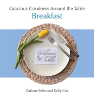 Gracious Goodness Around the Table: Breakfast 1968658017 Book Cover