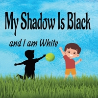 My Shadow Is Black And I Am White: Rhyming Children's Book Tackling Racism - For Ages 5-8 B0CTXPDSHD Book Cover