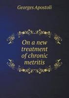 On a New Treatment of Chronic Metritis 5518985142 Book Cover