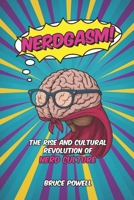 Nerdgasm!: The Rise and Cultural Revolution of Nerd Culture B0F6LTZLP8 Book Cover