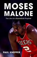 Moses Malone: The Life of a Basketball Prophet 1496238974 Book Cover