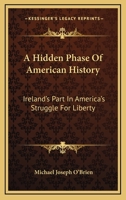 A hidden phase of American history;: Ireland's part in America's struggle for liberty, 1410211584 Book Cover