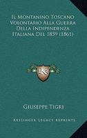 Il Montanino Toscano Volontario Alla Guerra Della Indipendenza Italiana Del 1859 (1861) 1273591356 Book Cover