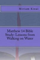 Matthew 14 Bible Study: Lessons from Walking on Water 1540348881 Book Cover