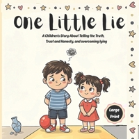 One Little Lie: A Children's Story About Telling the Truth, Trust and Honesty, and The Courage to Make Things Right — For Kids and Teens Ages 4–12 (Little Life Lessons Library) B0GRZ8L1MN Book Cover