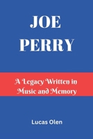 JOE PERRY: A Legacy Written in Music and Memory B0DZ2MNQ5Q Book Cover