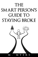 The Smart Person’s Guide to Staying Broke B0GP18GHCN Book Cover
