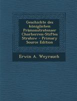 Geschichte Des K�niglichen Pr�monstratenser Chorherren-Stiftes Strahow 1246383195 Book Cover