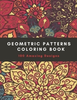 Geometric Patterns Coloring Book: 100 Amazing Designs, Relaxation Stress Relieving Designs B08PJQJ1LP Book Cover