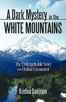 A Dark Mystery in the White Mountains: The Unforgettable Story of an Online Encounter 1462007155 Book Cover