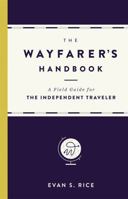 The Wayfarer's Handbook: A Field Guide for the Independent Traveler 0316271349 Book Cover