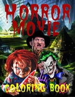 Horror Movie Coloring Book: Scary Creatures And Creepy Serial Killers From Classic / Horror Adult Coloring for Stress Relief and Relaxation / Browse Death Leaves B08XG2WTQF Book Cover