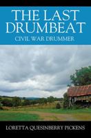 The Last Drumbeat: Civil War Drummer 1478768533 Book Cover