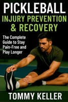 Pickleball Injury Prevention & Recovery: The Complete Guide to Stay Pain-Free and Play Longer (Complete Pickleball Fitness Series) B0FR8VVRWZ Book Cover
